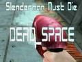 Jwèt Slenderman dwe mouri DEAD SPACE  sou entènèt