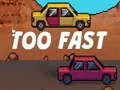 Jwèt Too Fast sou entènèt