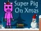 Jwèt Super Pig on Xmas sou entènèt