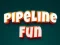 Jwèt Pipeline Fun sou entènèt
