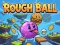 Jwèt Rough Ball! sou entènèt