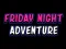 Jwèt Friday adventure night sou entènèt