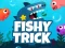 Jwèt Fishy Trick sou entènèt