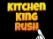 Jwèt Kitchen King Rush sou entènèt