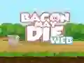 Jwèt Bacon May Die sou entènèt