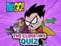 Jwèt Teen Titans Go! The Close-ups Quiz sou entènèt