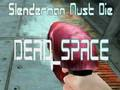 Jwèt Slenderman dwe mouri DEAD SPACE  sou entènèt