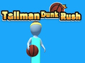Jwèt Sou entènèt jwèt Tallman Dunk Rush  sou entènèt